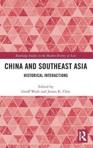 Title: China and Southeast Asia: Historical Interactions / Edition 1, Author: Geoff Wade