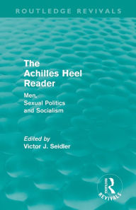Title: The Achilles Heel Reader (Routledge Revivals): Men, Sexual Politics and Socialism, Author: Victor Seidler