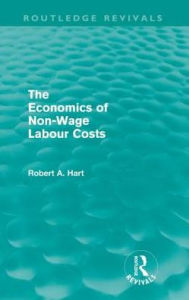 Title: The Economics of Non-Wage Labour Costs (Routledge Revivals), Author: Bob Hart