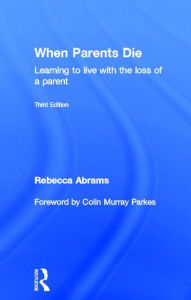 Title: When Parents Die: Learning to Live with the Loss of a Parent, Author: Rebecca Abrams