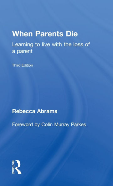 When Parents Die: Learning to Live with the Loss of a Parent