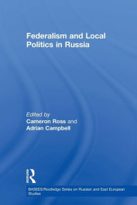 Title: Federalism and Local Politics in Russia, Author: Cameron Ross
