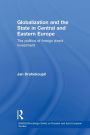 Globalization and the State in Central and Eastern Europe: The Politics of Foreign Direct Investment / Edition 1