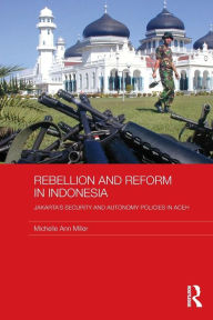 Title: Rebellion and Reform in Indonesia: Jakarta's security and autonomy polices in Aceh, Author: Michelle Ann Miller