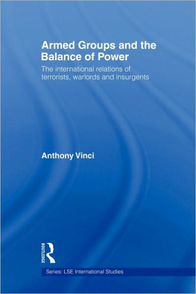 Armed Groups and the Balance of Power: The International Relations of Terrorists, Warlords and Insurgents