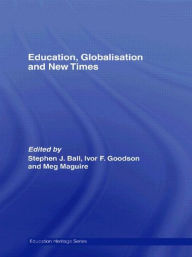 Title: Education, Globalisation and New Times: 21 Years of the Journal of Education Policy / Edition 1, Author: Stephen J. Ball