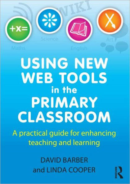 Using New Web Tools in the Primary Classroom: A practical guide for enhancing teaching and learning