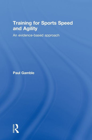 Training for Sports Speed and Agility: An Evidence-Based Approach / Edition 1