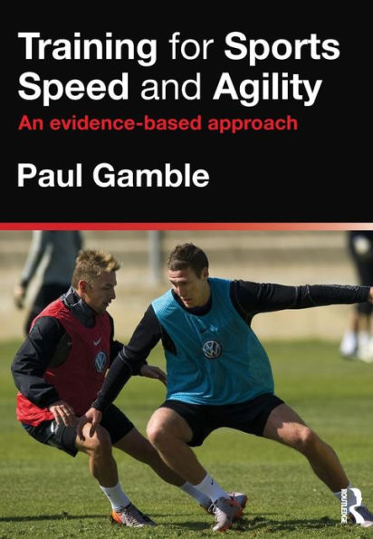 Training for Sports Speed and Agility: An Evidence-Based Approach / Edition 1