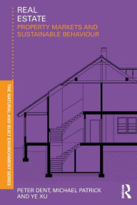 Title: Real Estate: Property Markets and Sustainable Behaviour, Author: Peter Dent