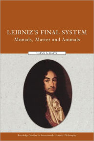 Title: Leibniz's Final System: Monads, Matter, and Animals, Author: Glenn A. Hartz