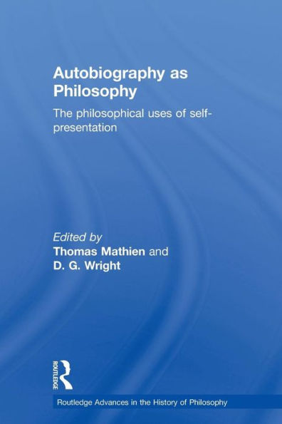 Autobiography as Philosophy: The Philosophical Uses of Self-Presentation