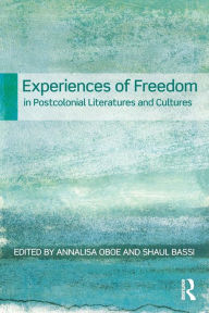 Title: Experiences of Freedom in Postcolonial Literatures and Cultures / Edition 1, Author: Annalisa Oboe