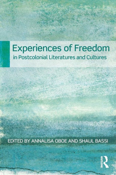 Experiences of Freedom in Postcolonial Literatures and Cultures / Edition 1