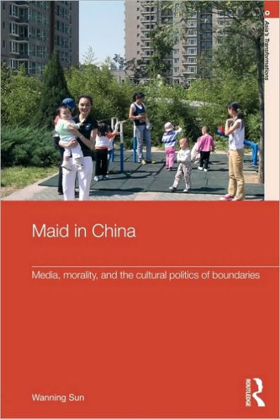 Maid In China: Media, Morality, and the Cultural Politics of Boundaries / Edition 1