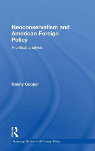 Title: Neoconservatism and American Foreign Policy: A Critical Analysis, Author: Danny Cooper