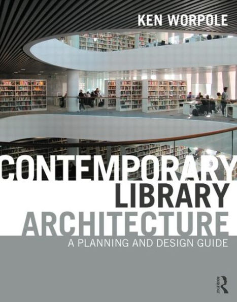 Contemporary Library Architecture: A Planning and Design Guide / Edition 1