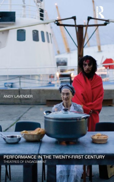 Performance the Twenty-First Century: Theatres of Engagement