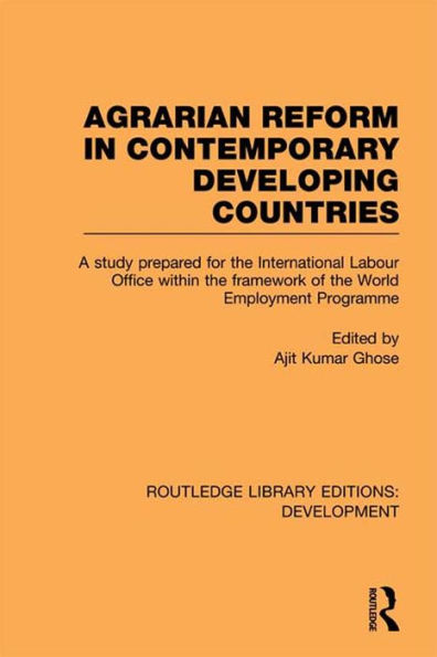Agrarian Reform in Contemporary Developing Countries: A Study Prepared for the International Labour Office within the Framework of the World Employment Programme / Edition 1