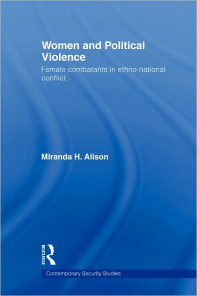 Women and Political Violence: Female Combatants in Ethno-National Conflict / Edition 1