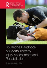 Title: Routledge Handbook of Sports Therapy, Injury Assessment and Rehabilitation / Edition 1, Author: Keith Ward