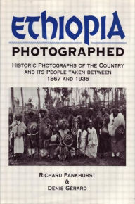 Title: Ethiopia Photographed: Historic Photographs of the Country and its People Taken Between 1867 and 1935, Author: Richard Pankhurst