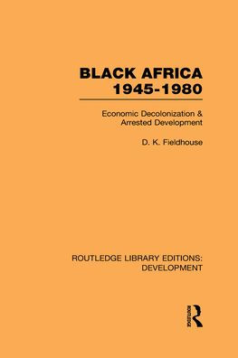 Black Africa 1945-1980: Economic Decolonization and Arrested Development