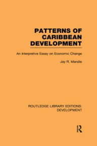 Title: Patterns of Caribbean Development: An Interpretive Essay on Economic Change / Edition 1, Author: Jay Mandle