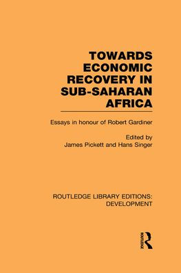 Towards Economic Recovery in Sub-Saharan Africa: Essays in Honour of Robert Gardiner / Edition 1