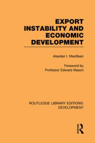 Title: Export Instability and Economic Development / Edition 1, Author: Alasdair Macbean