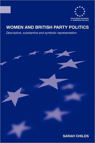 Women and British Party Politics: Descriptive, Substantive and Symbolic Representation / Edition 1