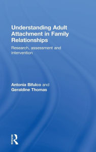 Title: Understanding Adult Attachment in Family Relationships: Research, Assessment and Intervention, Author: Antonia Bifulco