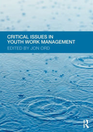 Title: Critical Issues in Youth Work Management / Edition 1, Author: Jon Ord