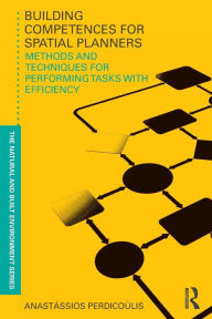 Title: Building Competences for Spatial Planners: Methods and Techniques for Performing Tasks with Efficiency / Edition 1, Author: Anastassios Perdicoulis