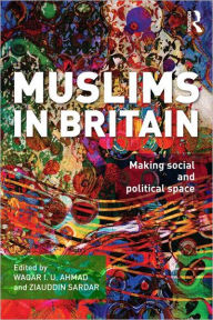 Title: Muslims in Britain: Making Social and Political Space, Author: Waqar  Ahmad