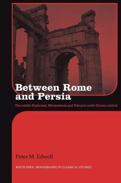 Between Rome and Persia: The Middle Euphrates, Mesopotamia Palmyra under Roman control