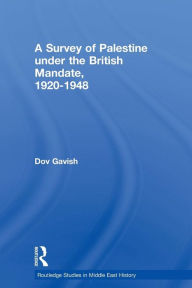 Title: The Survey of Palestine Under the British Mandate, 1920-1948 / Edition 1, Author: Dov Gavish