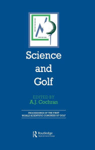 Title: Science and Golf (Routledge Revivals): Proceedings of the First World Scientific Congress of Golf, Author: A. J. Cochran