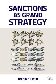 Title: Sanctions as Grand Strategy / Edition 1, Author: Brendan Taylor