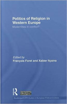 Politics of Religion in Western Europe: Modernities in conflict?
