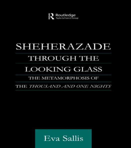 Sheherazade Through the Looking Glass: Metamorphosis of 'Thousand and One Nights'