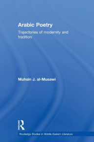 Title: Arabic Poetry: Trajectories of Modernity and Tradition, Author: Muhsin J. al-Musawi