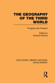 Title: The Geography of the Third World: Progress and Prospect / Edition 1, Author: Michael Pacione