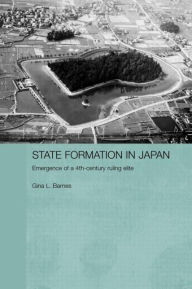 Title: State Formation in Japan: Emergence of a 4th-Century Ruling Elite / Edition 1, Author: Gina Barnes