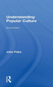 Title: Understanding Popular Culture / Edition 2, Author: John Fiske