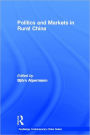 Politics and Markets in Rural China / Edition 1