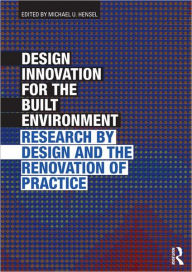 Title: Design Innovation for the Built Environment: Research by Design and the Renovation of Practice, Author: Michael Hensel