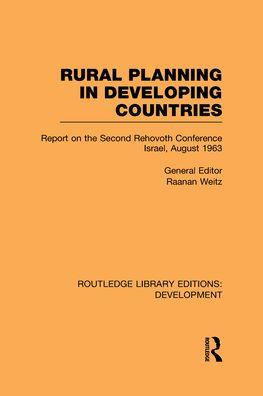 Rural Planning in Developing Countries: Report on the Second Rehovoth Conference Israel, August 1963 / Edition 1