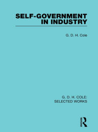 Title: Self-Government in Industry, Author: G Cole