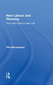 Title: New Labour and Planning: From New Right to New Left / Edition 1, Author: Phil Allmendinger